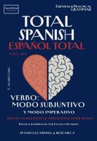 TOTAL SPANISH - ESPAÑOL TOTAL. Vol. III: VERBO: Modo Subjuntivo y Modo Imperativo: Spanish Verb Tenses: Subjunctive & Imperative – Essential & ... with Translated Examples) (Spanish Edition) 1968545069 Book Cover