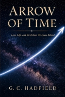 Arrow of Time: Love, Life, and the Echoes We Leave Behind B0H8DHPRFZ Book Cover