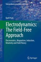 Electrodynamics: The Field-Free Approach: Electrostatics, Magnetism, Induction, Relativity and Field Theory (Undergraduate Lecture Notes in Physics) 3319383426 Book Cover