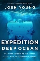 Expedition Deep Ocean: The First Descent to the Bottom of All Five of the World's Oceans 1639363041 Book Cover