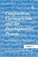 Composition, Chromaticism and the Developmental Process: A New Theory of Tonality 1138264776 Book Cover