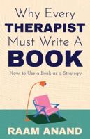 Why Every Therapist Must Write a Book : How to Use a Book As a Strategy 1957456825 Book Cover