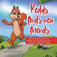 Redds Finds New Friends: Tired of Being Treated With Disdain, This Squirrel Sets Out on a Mission to Find New Friends 1489741240 Book Cover