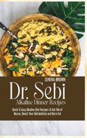 Dr. Sebi Alkaline Dinner Recipes: Quick & Easy Alkaline Diet Recipes To Get Rid of Mucus, Boost Your Metabolism and Burn Fat 1914416910 Book Cover