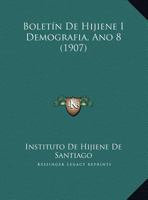 Boletín De Hijiene I Demografia, Ano 8 (1907) 1160811849 Book Cover