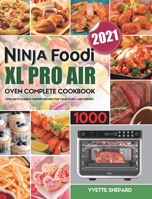 Ninja Foodi XL Pro Air Oven Complete Cookbook 1000: 1000-Days Easier & Crispier Recipes for Your Family and Friends 1801210861 Book Cover