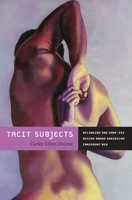Tacit Subjects: Belonging and Same-Sex Desire among Dominican Immigrant Men 0822349450 Book Cover
