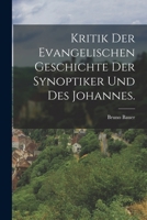 Kritik der evangelischen Geschichte der Synoptiker und des Johannes. 1018769609 Book Cover