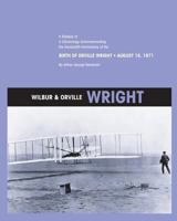 Wilbur and Orville Wright: A Reissue of a Chronology Commemorating the Hundredth Anniversary of the Birth of Orville Wright, August 19, 1871 1470025256 Book Cover