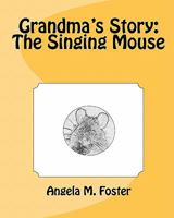 Grandma's Story: The Singing Mouse 1461136512 Book Cover