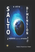 SALTO A OTRA DIMENSIÓN: ¿ HABRÁ ALGO ALLÁ AFUERA? (Spanish Edition) B0BMSZSR5M Book Cover