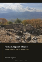 Roman Aegean Thrace: An Archaeological Biography 1350515280 Book Cover