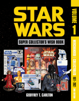 Star Wars Super Collector's Wish Book, Vol. 1, 2nd Edition: Merchandise / Collectibles, 1977-2012 (Star Wars Super Collector's Wish Book, 1) 0764369695 Book Cover