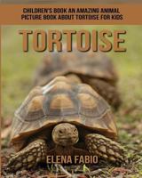 Children's Book: an Amazing Animal Picture Book about Tortoise for Kids 198127894X Book Cover