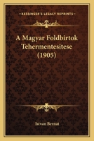 A Magyar Foldbirtok Tehermentesitese (1905) 1167555236 Book Cover