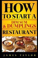 How to Start a Dim Sum & Dumplings 1537525670 Book Cover