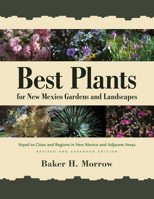 Best Plants for New Mexico Gardens and Landscapes: Keyed to Cities and Regions in New Mexico and Adjacent Areas, Revised and Expanded Edition 0826356362 Book Cover