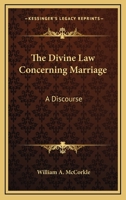The Divine Law Concerning Marriage: A Discourse 1428662510 Book Cover