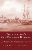 Charleston's Old Exchange Building: A Witness to American History 1540203735 Book Cover