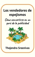 Los vendedores de espejismos: Cómo convertirse en un gurú de la publicidad (Spanish Edition) B0DY8633C9 Book Cover