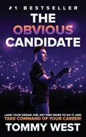 The Obvious Candidate: Land Your Dream Job, Get Paid More To Do It, and Take Command Of Your Career! 1964811627 Book Cover