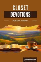 Closet Devotions: In Which the Principle Heads of Divinity are Meditated Upon and Prayed Over in Scripture Expressions 1966583044 Book Cover