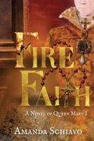 Fire and Faith: A Novel of Queen Mary I 1685137466 Book Cover