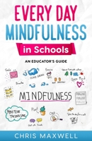 Every Day Mindfulness in Schools: An Educator's Guide 1739516907 Book Cover