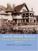 North Shore Boston: Country Houses Of Essex County, 1865-1930 0926494287 Book Cover