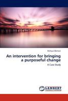 An intervention for bringing a purposeful change: A Case Study 3848442671 Book Cover