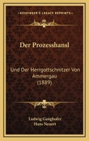 Der Prozesshansl: Und Der Herrgottschnitzer Von Ammergau (1889) 1168081017 Book Cover