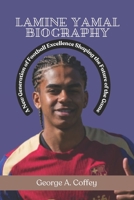 LAMINE YAMAL BIOGRAPHY: A New Generation of Football Excellence Shaping the Future of the Game B0DR8H4FS8 Book Cover