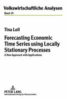 Forecasting Economic Time Series Using Locally Stationary Processes: A New Approach with Applications 3631621876 Book Cover