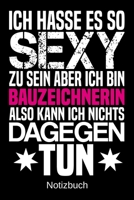 Ich hasse es so sexy zu sein aber ich bin Bauzeichnerin also kann ich nichts dagegen tun: A5 Notizbuch f�r alle Bauzeichnerinnen Liniert 120 Seiten Geschenk/Geschenkidee zum Geburtstag Weihnachten Mut 1700667424 Book Cover