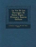 La Vie Et Les Ouvrages De Denis Papin 1019318988 Book Cover