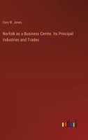 Norfolk as a Business Centre. Its Principal Industries and Trades 3385401747 Book Cover