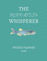 The Zebrafish Whisperer Weekly Planner 2020: Zebrafish Lover, Mom Dad, Aunt Uncle, Grandparents, Him Her Gift Idea For Men & Women Weekly Planner Appointment Book Agenda The Baby Whisperer To Do List  1671012585 Book Cover