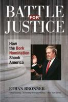 Battle for Justice: How the Bork Nomination Shook America 0385415494 Book Cover
