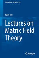 Lectures on Matrix Field Theory (Lecture Notes in Physics) 3319460021 Book Cover