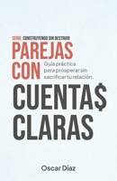 Parejas con Cuentas Claras: Guía práctica para prosperar sin sacrificar la relación. (Construyendo sin destruir) (Spanish Edition) B0HFQDCW7R Book Cover