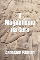 O Magnetismo na Cura (Portuguese Edition) 6590095965 Book Cover