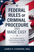 Federal Rules of Criminal Procedure 2025 Made Easy: Your Simplified Guide to Understanding and Applying the Latest Federal Rules B0DVC6VLSF Book Cover