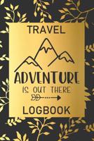 Adventure Is Out There: Travel Logbook: Camping Keepsake Diary Notebook For Full Time RVers: Gold Leaf Floral Design 1080457313 Book Cover