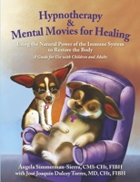 Hypnotherapy & Mental Movies for Healing: Using the Natural Power of the Immune System to Restore the Body 0998795429 Book Cover