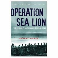 Cassell Military Classics: Operation Sea Lion: The German Plan To Invade Britain, 1940 030435208X Book Cover