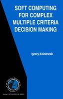 Soft Computing for Complex Multiple Criteria Decision Making 0387302433 Book Cover