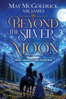 Beyond the Silver Moon: She brought civilization. He brought chaos. Together, they found something neither expected. (Elkhorn, Colorado - Caleb Marlowe Novels) B0H2G5VB2P Book Cover