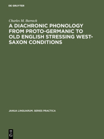 A Diachronic Phonology from Proto-Germanic to Old English Stressing West-Saxon Conditions 9027932166 Book Cover