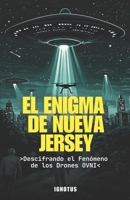 El Enigma de Nueva Jersey: Decodificando el Fenómeno de los OVNIs y Drones (Spanish Edition) B0FF7D8D69 Book Cover