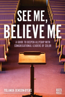See Me, Believe Me: A Guide to Deepen Allyship with Congregational Leaders of Color (Mouth House) 1506499961 Book Cover